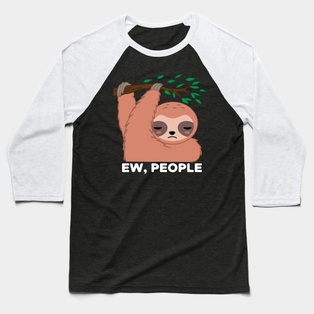 Ew People Sloth Baseball T-Shirt by BraaiNinja